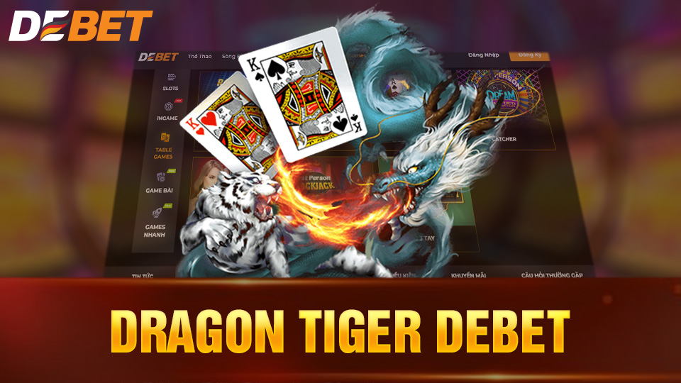 Dragon Tiger Debet: Game đặc sắc, ăn thưởng cực khủng